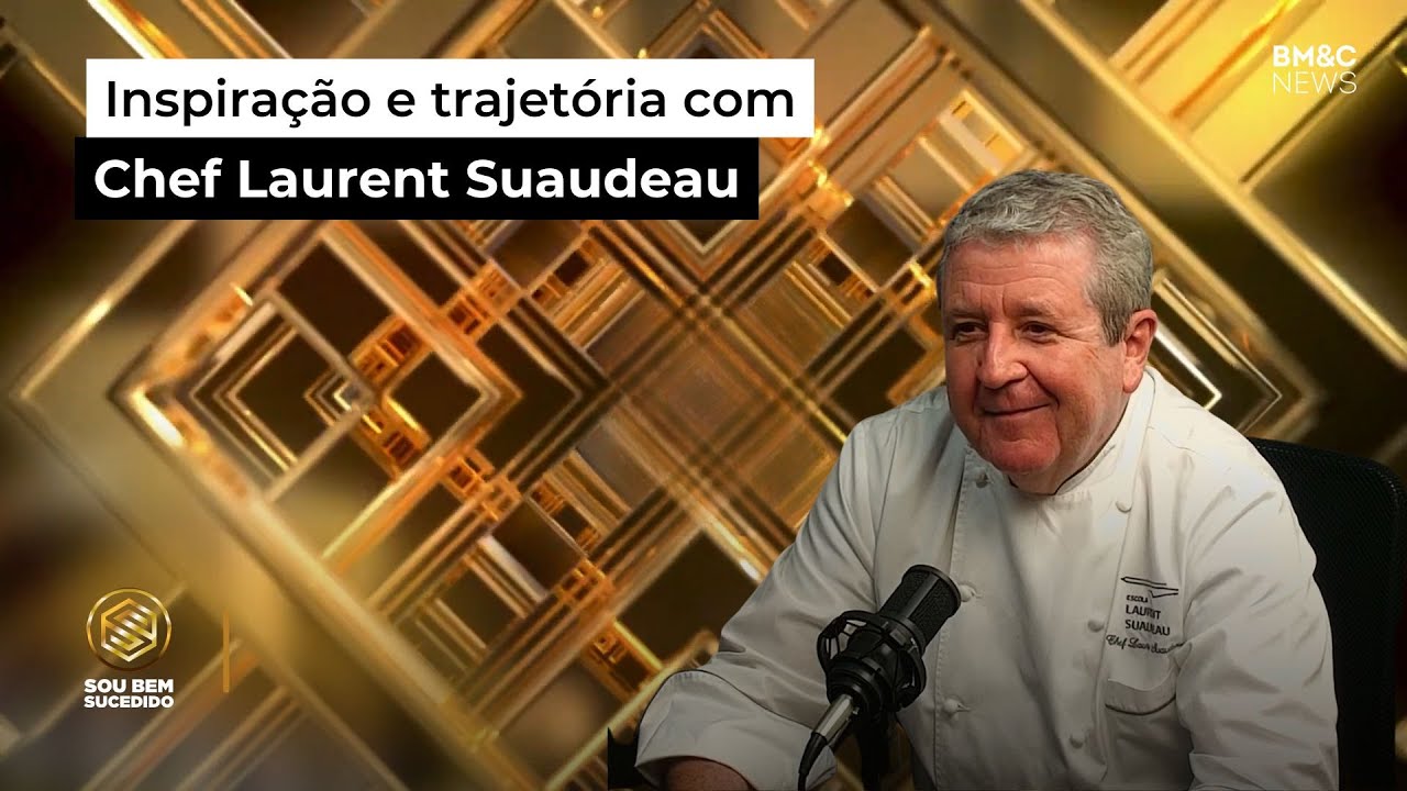 Entrevista com Chef Laurent Suaudeau | SOU BEM SUCEDIDO