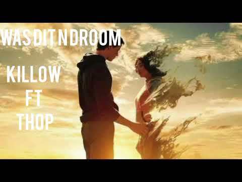 Killow ft thop (WAS DIT N DROOM)