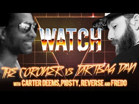 WATCH: THE CORONER vs DIRTBAG DAN with CARTER DEEMS, PIGSTY, REVERSE LIVE and FREDO