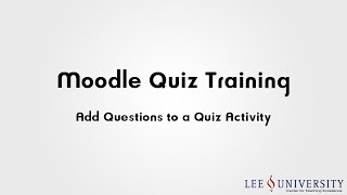 Moodle Quiz Training Video #05 - Adding Questions to a Quiz Activity
