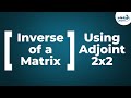 Inverse Of A 2x2 Matrix Using Adjoint Don T Memorise