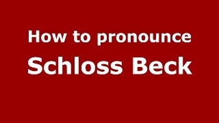 How to pronounce Schloss Beck