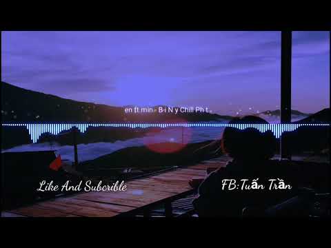 Đen ft.Min - Bài Này Chill Phết remix | chill cùng bài hát hot nhất hiện nay