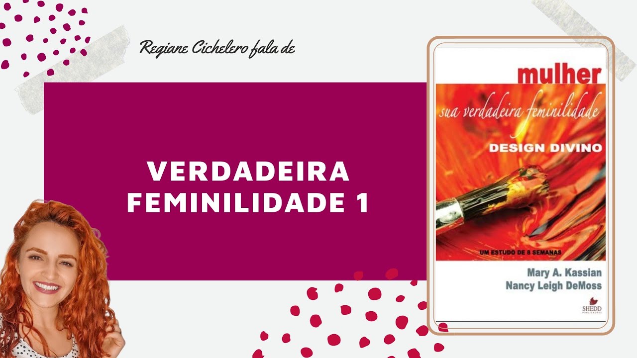 #1 Verdadeira Feminilidade - Design Divino I Regiane Cichelero