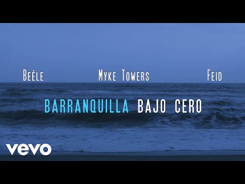 Beéle, Myke Towers, Feid - Barranquilla Bajo Cero (Letra/Lyrics)