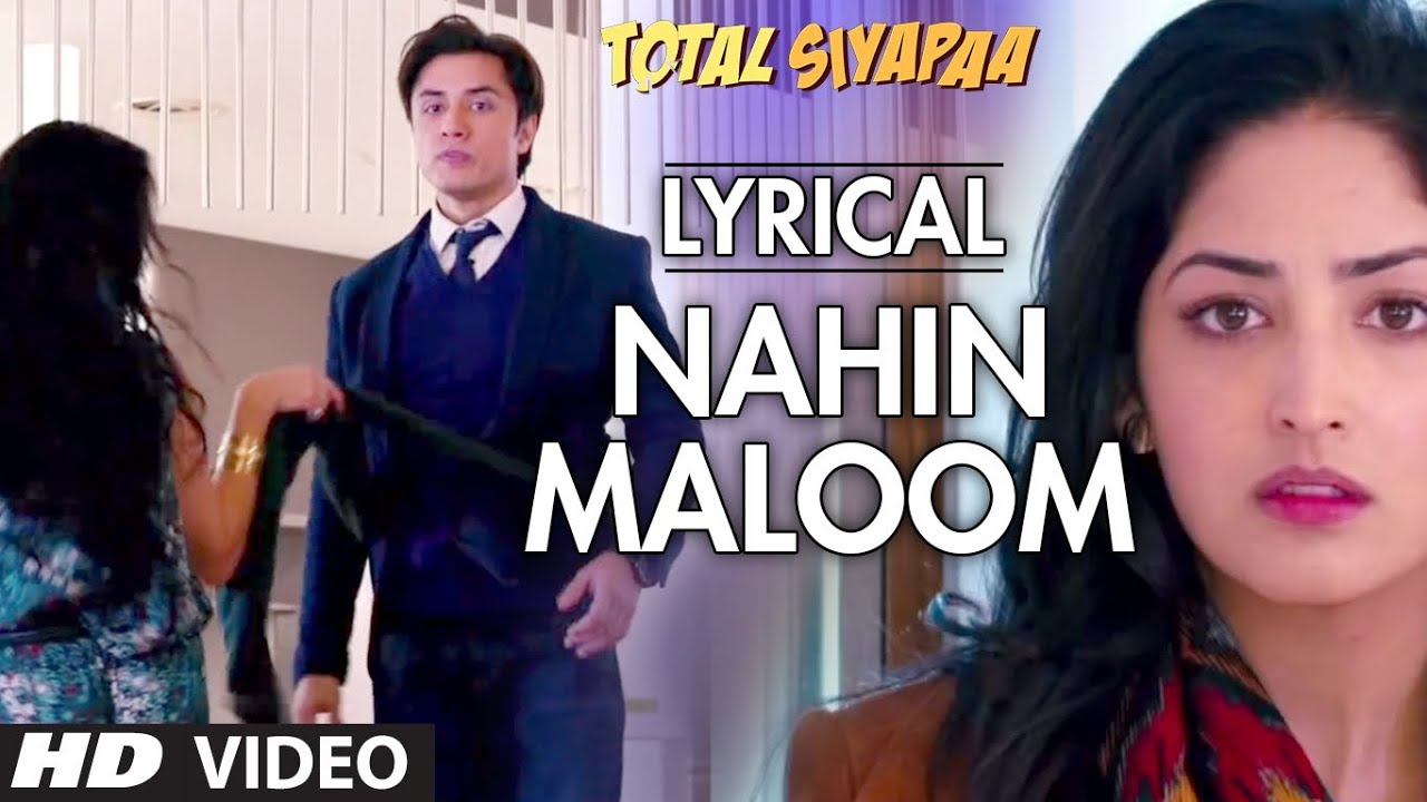 Nahi Maloom Lyrics  | Total Siyapaa | Ali Zafar, Yami Gautam | Ali Zafar, Fariha Pervez | Ali Zafar