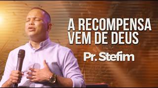 A RECOMPENSA VEM DE DEUS - PASTOR STEFIM