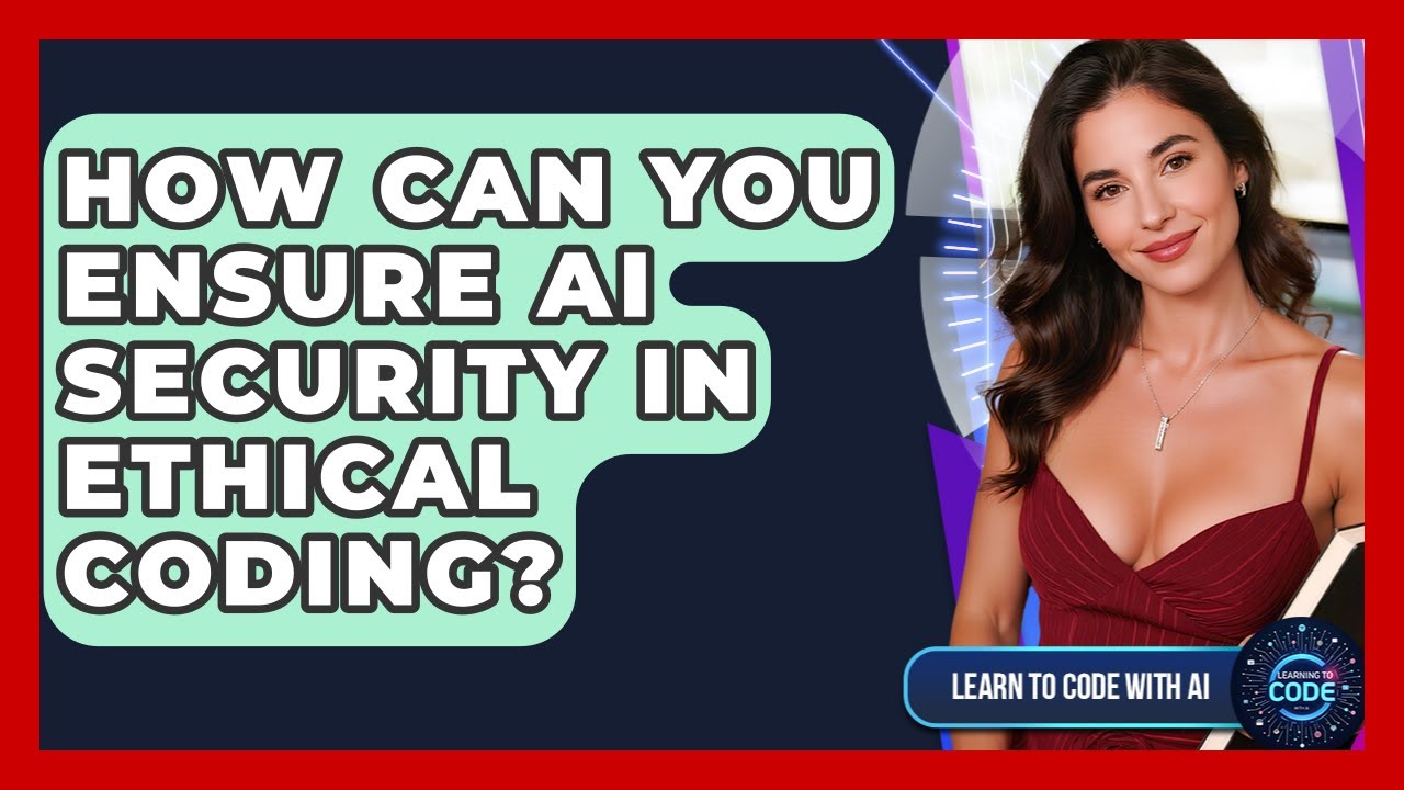 How Can You Ensure AI Security In Ethical Coding? - Learning To Code With AI