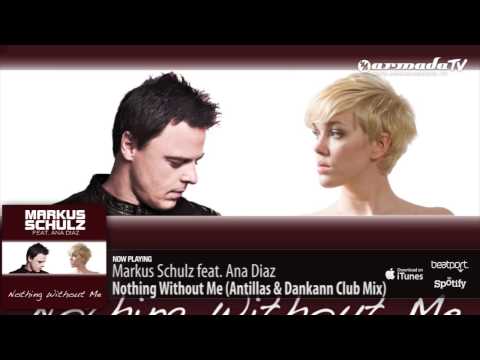 Markus Schulz feat. Ana Diaz - Nothing Without Me (Antillas & Dankann Club Mix)