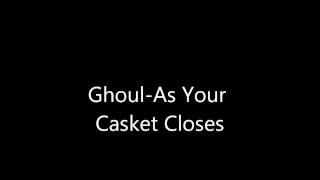 Ghoul-As Your Casket Closes