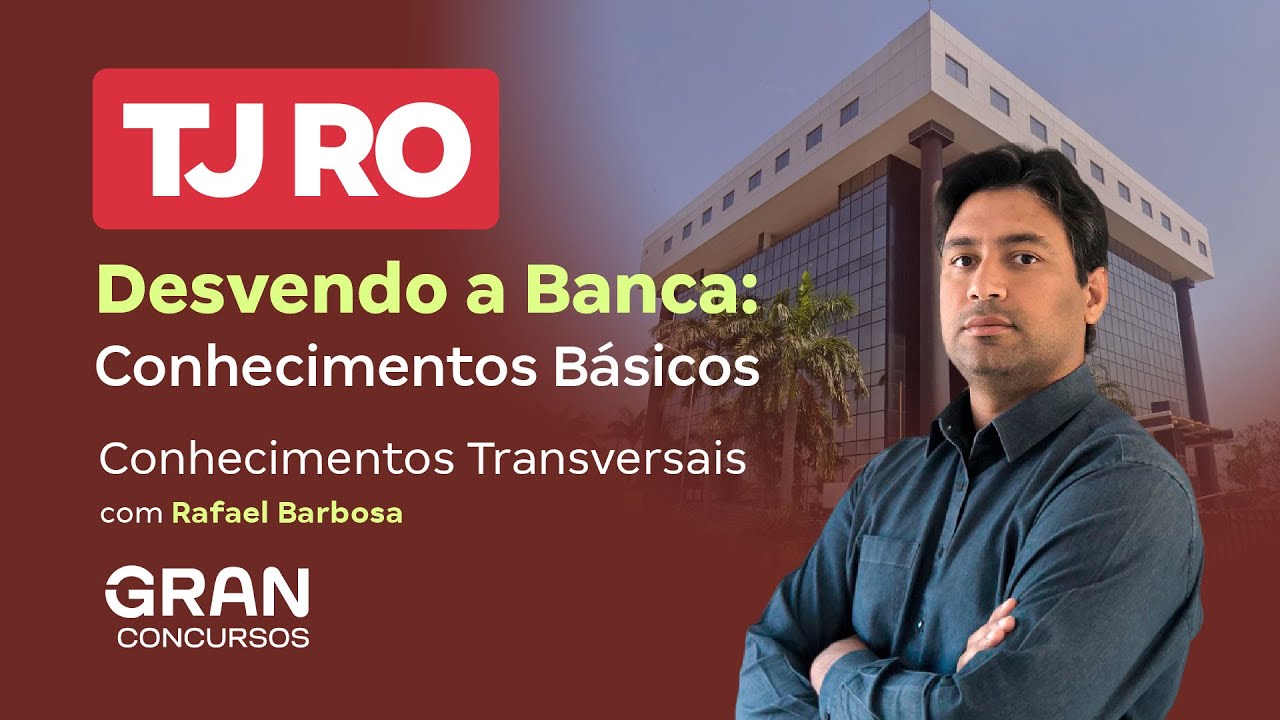 Concurso TJ RO |  Desvendo a Banca: Conhecimentos Básicos |
