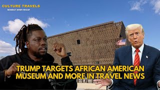 Trump Targets African American Museum? Smithsonian Responds + Brand USA Shake-Up