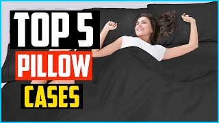 Top 5 Best Pillow Cases in 2026 Review