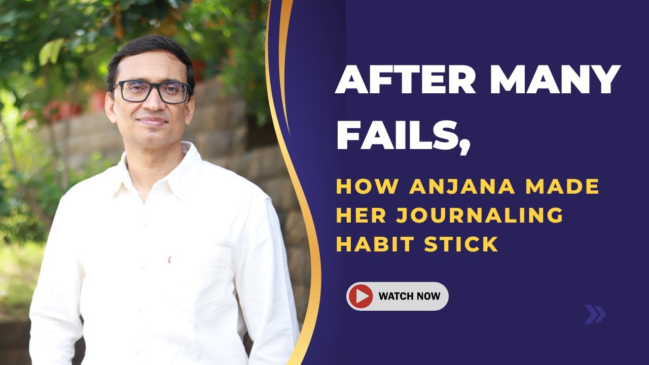 After failing recurrently, how Anjana made her journaling behavior stick 