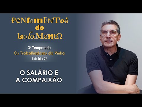 #27 - O salário e a compaixão - Zé Bruno  - Pensamentos do isolamento T3