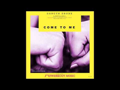 Dancyn Drone - Come To Me (Original Mix) [Twerkout Music]