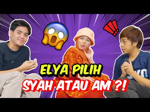 ELYA PILIH AM ATAU SYAH ?! - SATU TEAM NAK KEPASTIAN !