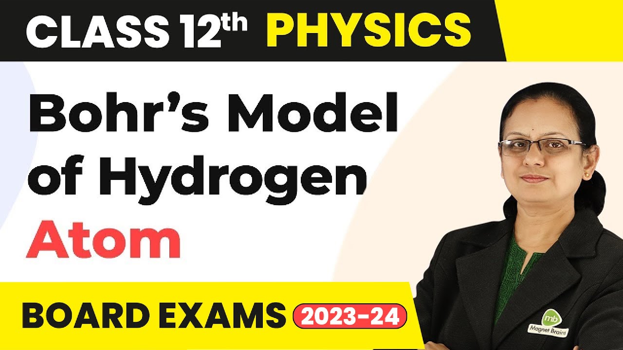 Bohr’s Model of Hydrogen Atom - Atoms | Class 12 Physics 2022-23