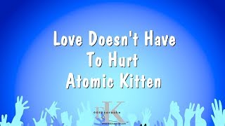 Love Doesn&#39;t Have To Hurt - Atomic Kitten (Karaoke Version)