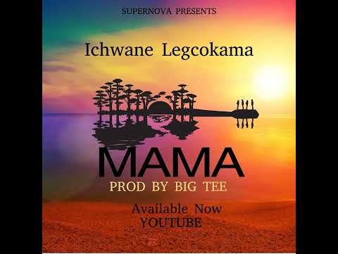 Mama By Ichwane Legcokama (Prod By Big Tee)
