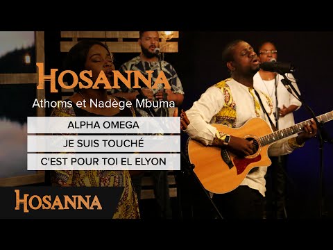 Athoms et Nadège Mbuma - Alpha Omega / Je suis touché / C'est pour toi El Elyon