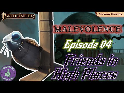 Friends in High Places | Episode 4 Undeniably Good Time | Pathfinder 2e | Malevolence
