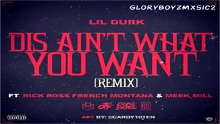 Lil Durk -- Dis Ain&#39;t What You Want (Remix) f. Rick Ross, French Montana &amp; Meek Mill