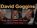 David Goggins They Don T Know Me Son Looped For 2 HOURS Inspiring Motivating BeMoreGoggins