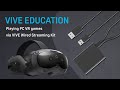 Playing PC VR games via VIVE Wired Streaming Kit