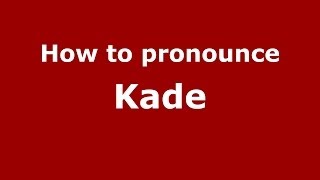 How to pronounce Kade