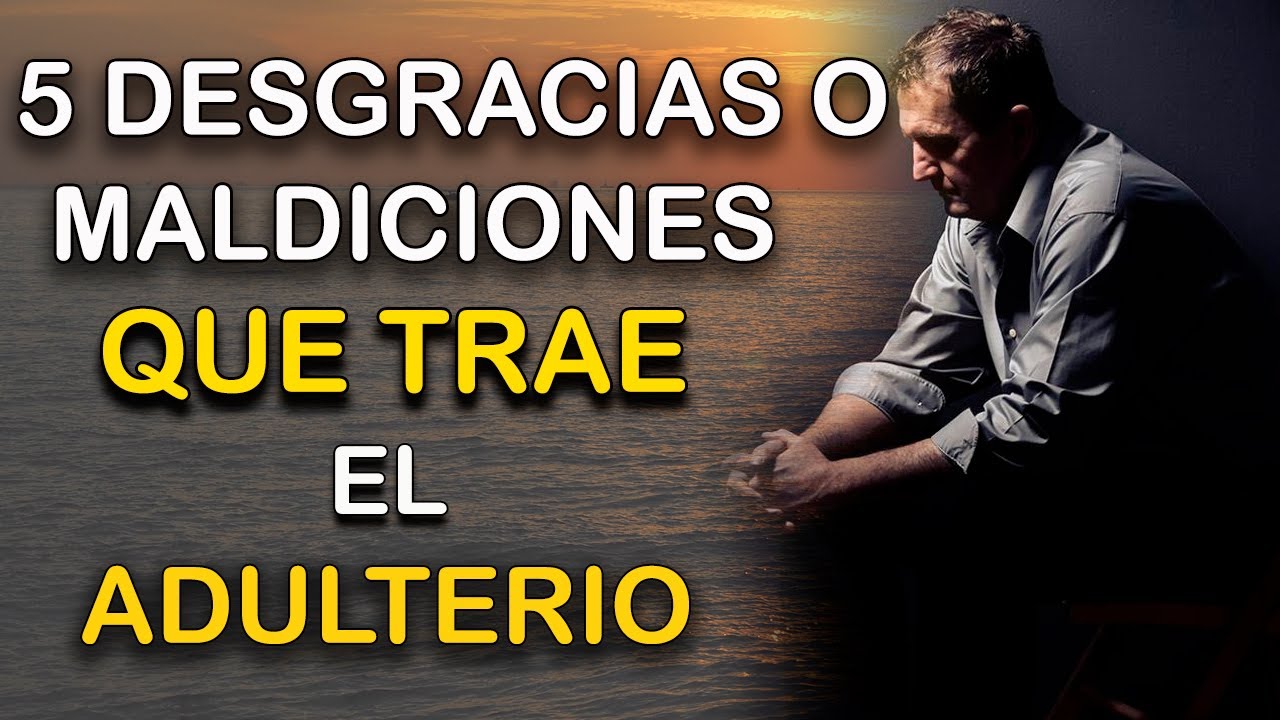 5 DESGRACIAS O MALDICIONES QUE TRAE EL ADULTERIO