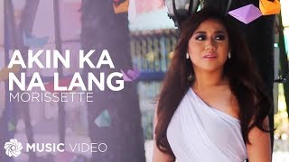 Morissette - Akin Ka Na Lang (Official Music Video)