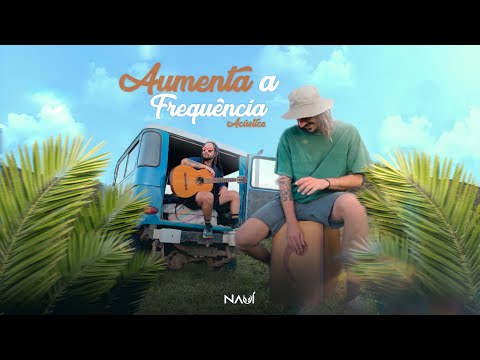 07. Nauí - Aumenta a Frequência 'Acústico' [Universalírica] (Videoclipe)