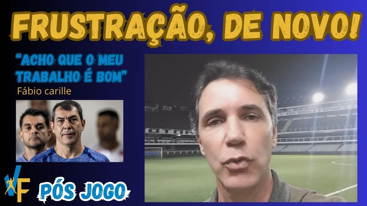 NOVAMENTE O TORCEDOR DO SANTOS SAI DA VILA FRUSTRADO, MAS CARILLE ACHA QUE O TRABALHO DELE É BOM