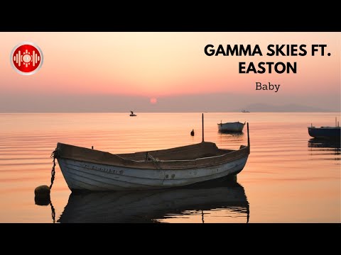 Gamma Skies ft. Easton - Baby | YouTune