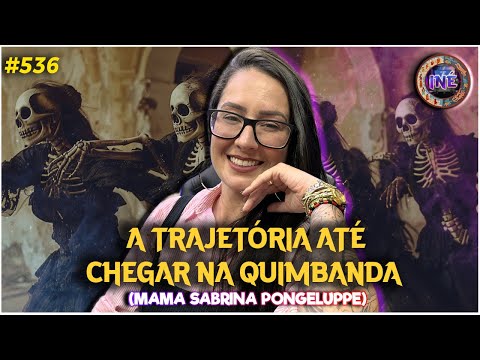 A TRAJETÓRIA ATÉ CHEGAR NA QUIMBANDA - MAMA SABRINA - INÉ #536