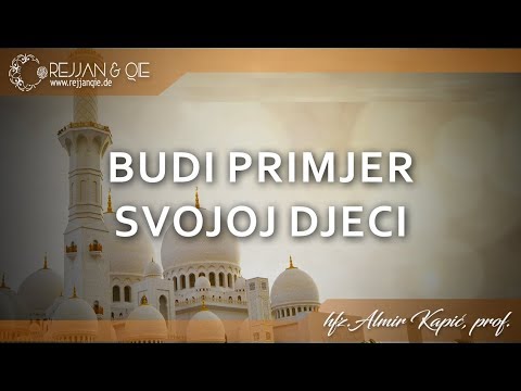 Budi primjer svojoj djeci - hfz. Almir Kapić, prof.