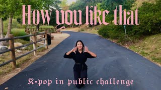 [KPOP IN PUBLIC] BLACKPINK - 'How You Like That' Dance Cover | Ellie