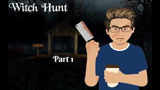Witch Hunt - Part 1: She turned me into a Newt! I got better...