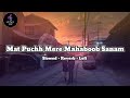 Mat Puchh Mere ‍ Mahaboob Sanam Slow And Reverb Lofi Lofimusic Slowedandreverb Slowedreverb