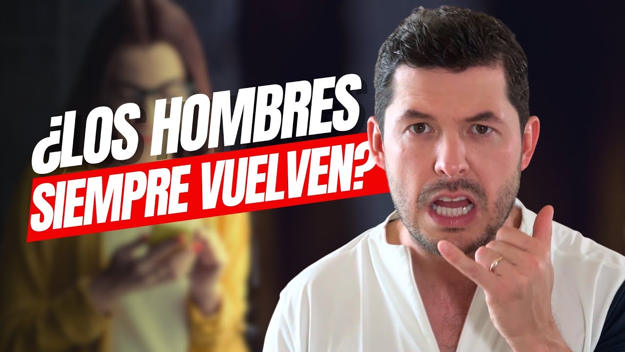 ¿LOS HOMBRES SIEMPRE VUELVEN? 5 RAZONES QUE LO EXPLICAN | ¡NO FALLAN!  JORGE LOZANO H.