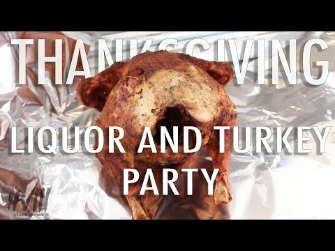 THANKSGIVING | LIQUOR AND TURKEY PARTY!