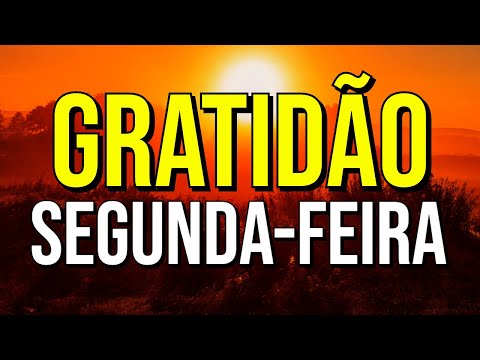 ORAÇÃO DA GRATIDÃO PELA SEGUNDA-FEIRA QUE COMEÇA