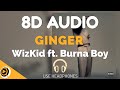 WizKid - Ginger ft. Burna Boy | 8D Audio
