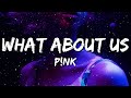 P!nk - What About Us (Lyrics)
