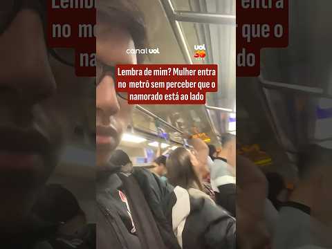 Lembra de mim? Mulher entra no metrô sem perceber que o namorado está ao lado