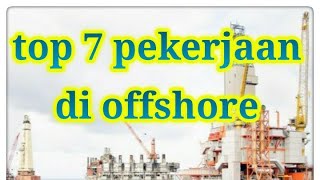 Top 7 bidang pekerjaan di OFFSHORE
