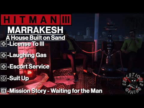 Hitman 3: Marrakesh - A House Built on Sand - License To Ill, Escort Service, Laughing Gas