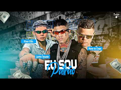 LIPINHO TATUADOR, KLOSE VILAO, FEAT, MENOR DO CHAPA, -EU SOU PATRAO$