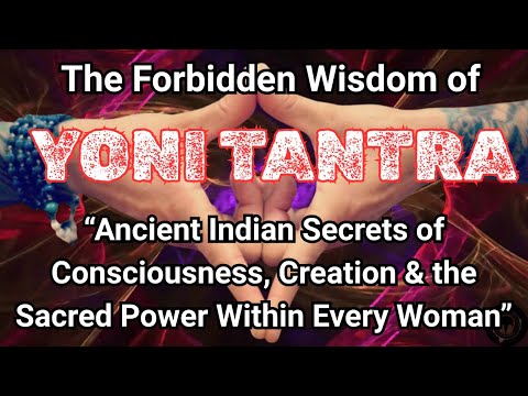 Yoni Tantra: The Hidden Path to Shakti’s Ultimate Truth